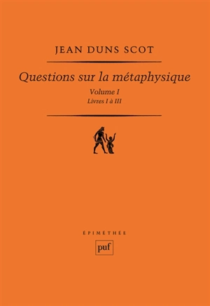 Questions sur la métaphysique. Vol. 1. Livres I à III - John Duns Scot