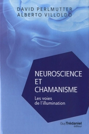 Neuroscience et chamanisme : les voies de l'illumination - David Perlmutter