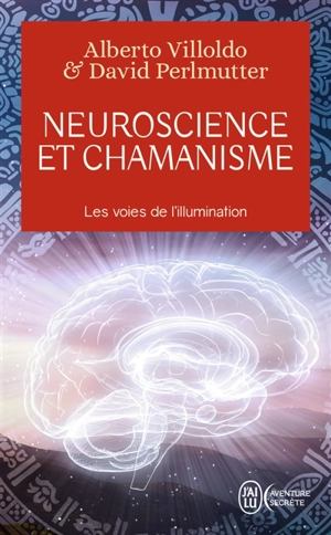 Neuroscience et chamanisme : les voies de l'illumination - David Perlmutter