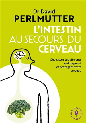 L'intestin au secours du cerveau : choisissez les aliments qui soignent et protègent votre cerveau - David Perlmutter