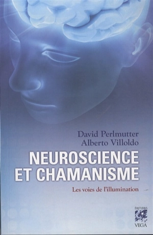 Neuroscience et chamanisme : les voies de l'illumination - David Perlmutter