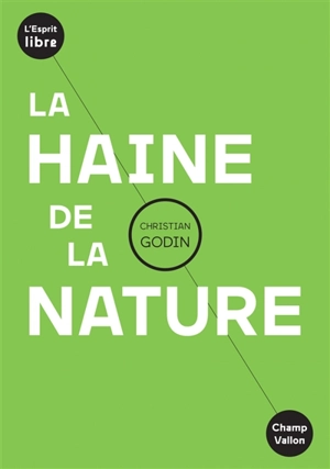 La haine de la nature - Christian Godin