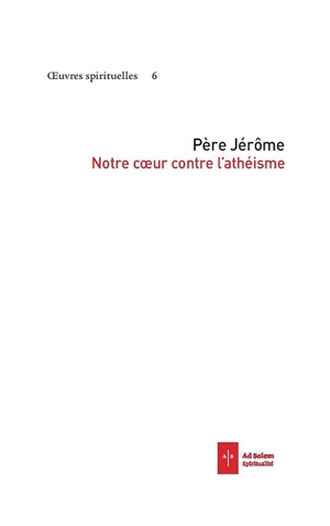 Oeuvres spirituelles. Vol. 6. Notre coeur contre l'athéisme - Jérôme