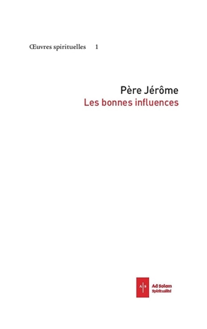 Oeuvres spirituelles. Vol. 1. Les bonnes influences - Jérôme