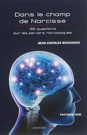 Dans le champ de Narcisse : 36 questions sur les pervers narcissiques - Jean-Charles Bouchoux