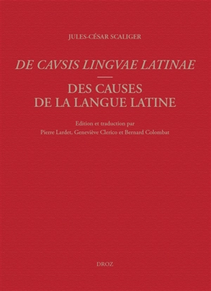 De causis linguae latinae. Des causes de la langue latine - Jules César Scaliger