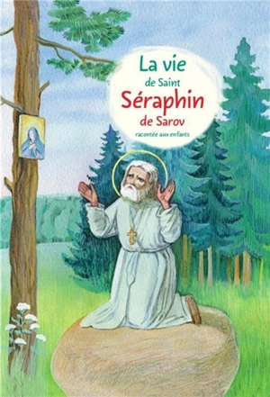 La vie de saint Séraphin de Sarov racontée aux enfants - Aleksandr Tkatchenko