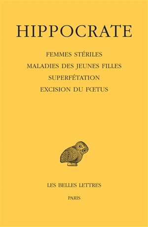 Oeuvres complètes. Vol. 12-4. Femmes stériles. Maladies des jeunes filles. Superfétation. Excision du foetus - Hippocrate