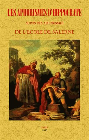 Les aphorismes d'Hippocrate. Les aphorismes de l'école de Salerne - Hippocrate