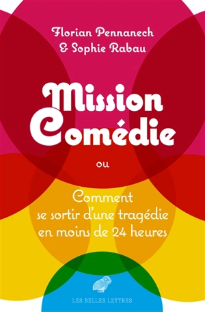 Mission comédie ou Comment se sortir d'une tragédie en moins de 24 heures - Florian Pennanech