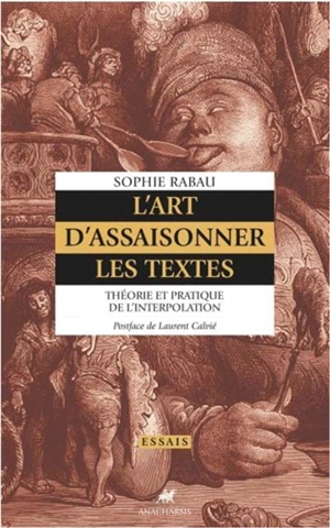 L'art d'assaisonner les textes : théorie et pratique de l'interpolation - Sophie Rabau