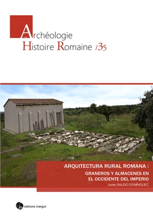 Arquitectura rural romana : graneros y almacenes en el Occidente del Imperio - Javier Salido Dominguez