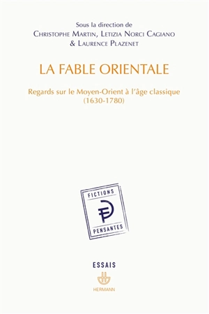 La fable orientale : regards sur le Moyen-Orient à l'âge classique : 1630-1780