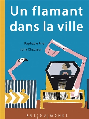 Un flamant dans la ville - Raphaële Frier