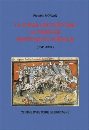 La chevalerie bretonne au temps de Bertrand du Guesclin : 1341-1381 - Frédéric Morvan