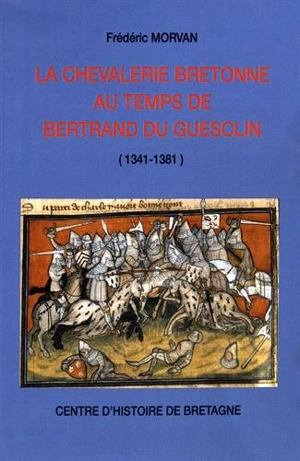 La chevalerie bretonne au temps de Bertrand du Guesclin : 1341-1381 - Frédéric Morvan