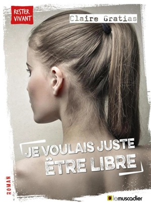 Je voulais juste être libre - Claire Gratias