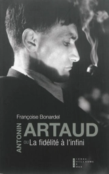 Antonin Artaud ou La fidélité à l'infini - Françoise Bonardel