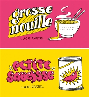 Grosse nouille. Petite saucisse - Lucie Castel