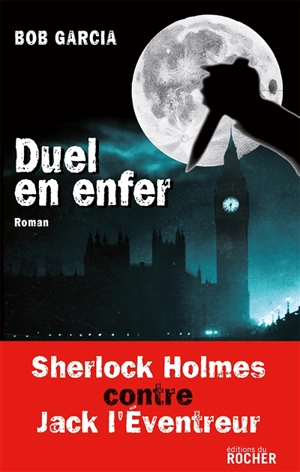 Duel en enfer : Sherlock Holmes contre Jack l'éventreur - Bob Garcia