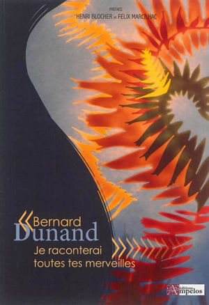 Je raconterai toutes tes merveilles : témoignage d'un artiste chrétien 1908-1998 - Bernard Dunand