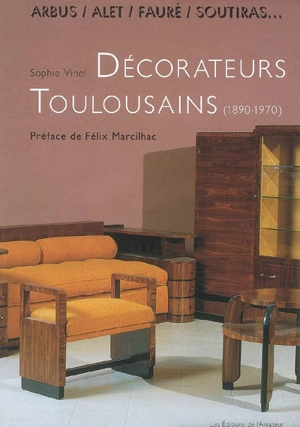 Arbus, Alet, Fauré, Soutiras... : décorateurs toulousains du XXe siècle - Sophie Vinel