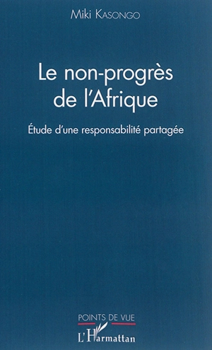 Le non-progrès de l'Afrique : étude d'une responsabilité partagée - Miki Kasongo