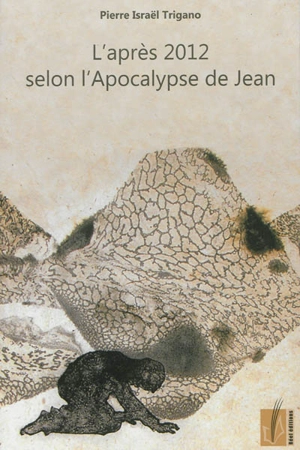 L'après 2012 selon l'Apocalypse de Jean - Pierre Israël Trigano