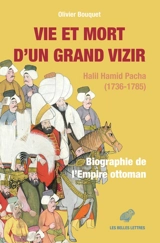 Vie et mort d'un grand vizir : Halil Hamid Pacha (1736-1785) : biographie de l'Empire ottoman - Olivier Bouquet
