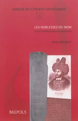 Les noblesses du nom : essai d'anthroponymie ottomane - Olivier Bouquet