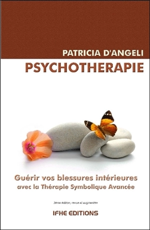 Psychothérapie : guérir vos blessures intérieures avec la thérapie symbolique avancée - Patricia d' Angeli