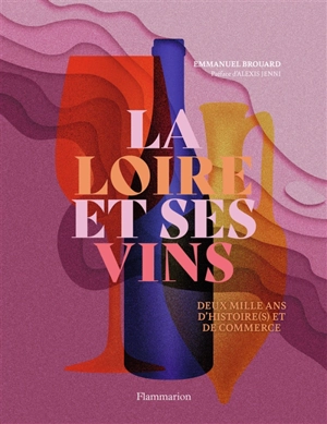 La Loire et ses vins : deux mille ans d'histoire(s) et de commerce - Emmanuel Brouard