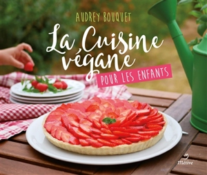 La cuisine végane pour les enfants - Audrey Bouquet