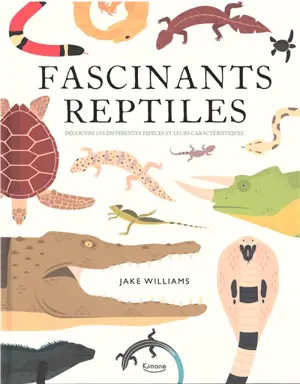 Fascinants reptiles : découvre les différentes espèces et leurs caractéristiques - Jake Williams