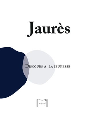 Discours à la jeunesse : 1903 : discours prononcé le 30 juillet 1903 devant les élèves du lycée d'Albi, où Jaurès fut d'abord élève puis professeur - Jean Jaurès