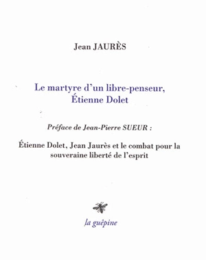 Le martyre d'un libre-penseur, Etienne Dolet - Jean Jaurès