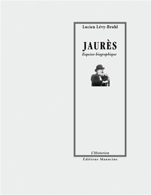 Jaurès : esquisse biographique - Lucien Lévy-Bruhl