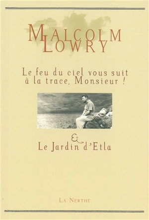 Le feu du ciel vous suit à la trace, Monsieur !. Le jardin d'Etla - Malcolm Lowry