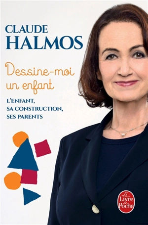 Dessine-moi un enfant : l'enfant, sa construction, ses parents - Claude Halmos