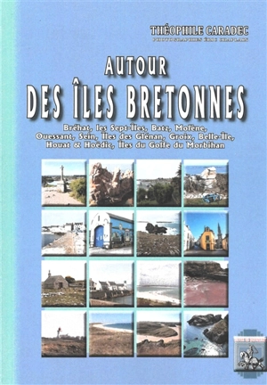 Autour des îles bretonnes : paysages, contes, légendes, commerce, industrie, pêcheurs de sardines, thoniers, homardiers - Théophile Caradec