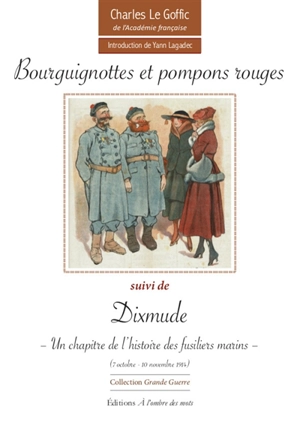 Bourguignottes et pompons rouges. Dixmude : un chapitre de l'histoire des fusiliers marins (7 octobre-10 novembre 1914) - Charles Le Goffic