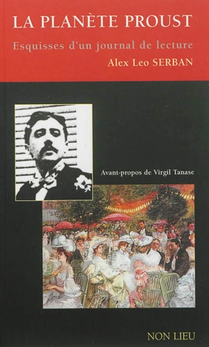 La planète Proust : esquisses d'un journal de lecture - Alex Leo Serban