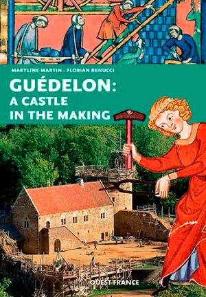 Guédelon : a castle in the making - Maryline Martin