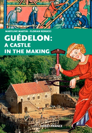 Guédelon : a castle in the making - Maryline Martin