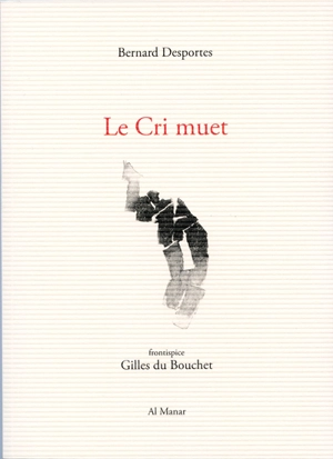 Le cri muet : fragments 1991-2016 - Bernard Desportes