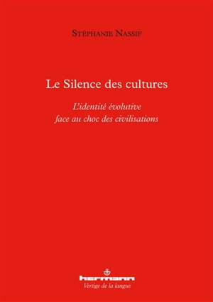 Le silence des cultures : l'identité évolutive face au choc des civilisations - Stéphanie Nassif