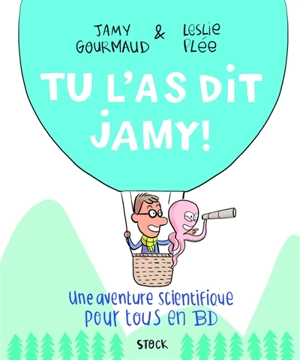 Tu l'as dit Jamy ! : une aventure scientifique pour tous en BD - Jamy Gourmaud