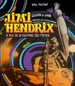 Jimi Hendrix : le roi de la guitare électrique - Gillian G. Gaar