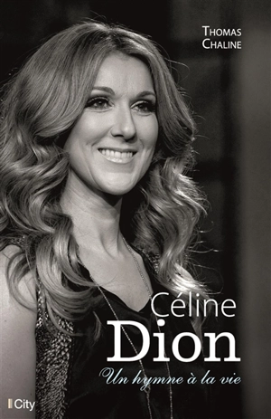 Céline Dion : un hymne à la vie - Thomas Chaline