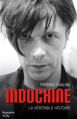 Indochine : la véritable histoire - Thomas Chaline